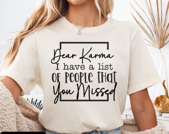 Humorous Karma List Tee,  Funny Karma T-Shirt, Gift people into Karma, Casual Funny Karma Shirt, Unique Gift for karma lovers, Dear Karma T