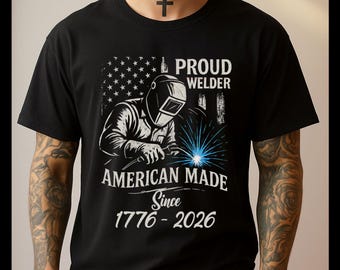 Proud Welder American Made T-Shirt,  USA Flag Since 1776-2026 250 years welder's Tee