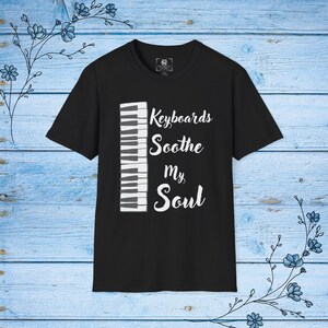 Keyboards Soothe my Soul T-Shirt, Pianist Gift Shirt, Teacher Musician Keyboardist Tee, Keyboard Player Gift Top, Unisex Softstyle
