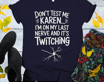 Funny Don't Test Me Karen Unisex Jersey T-Shirt, Sarcastic humor T, Funny Quote Tee, Hilarious Karen meme Tee, slightly unhinged meme shirt