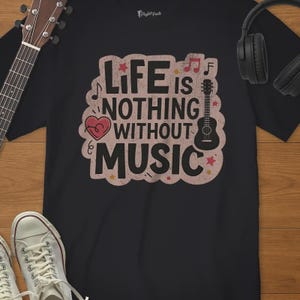 Life Is Nothing Without Music T-Shirt – Inspirational Music Quote Tee – Music Teacher Gift – Choir Musician Shirt
