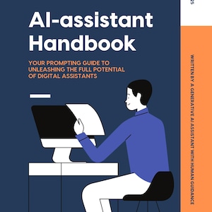 Op de afbeelding: Een boekomslag getiteld AI-assistant Handbook met de ondertitel YOUR PROMPTING GUIDE TO UNLEASHING THE FULL POTENTIAL OF DIGITAL ASSISTANTS. Het bevat een afbeelding van een persoon achter een computer en de tekst 2025 en WRITTEN BY A GENERATIVE AI ASSISTANT WITH HUMAN GUIDANCE.