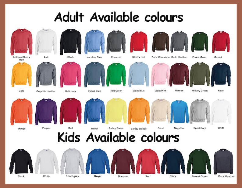 May include: A color chart displaying various crewneck sweatshirts for adults and kids. The text reads Adult Available colours and Kids Available colours. Each sweatshirt is labeled with its specific color name, including red, black, blue, green, and grey.