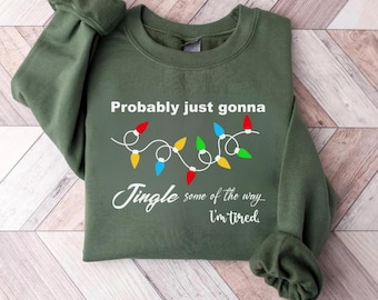 Felpa natalizia, "Probabilmente farò tintinnare un po' il modo in cui sono stanco", girocollo, divertente outfit per le feste, regalo di Natale, regalo di Natale per lei
