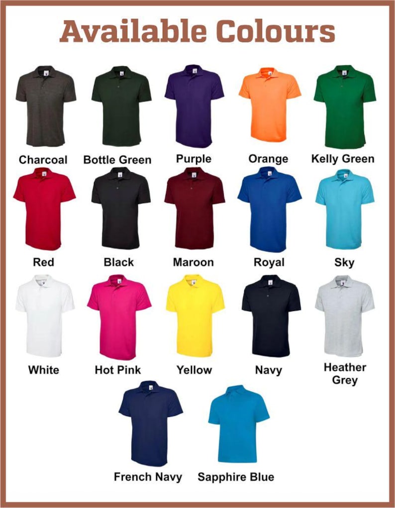 May include: A chart showing 16 different polo shirt colors. The colors are: Charcoal, Bottle Green, Purple, Orange, Kelly Green, Red, Black, Maroon, Royal, Sky, White, Hot Pink, Yellow, Navy, Heather Grey, French Navy, and Sapphire Blue.