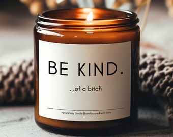 Be Kind...Of A Bitch soy candle, Funny Candles, Gifts For Women, Gift for Her, Best Friend Gift, Sarcastic Candle