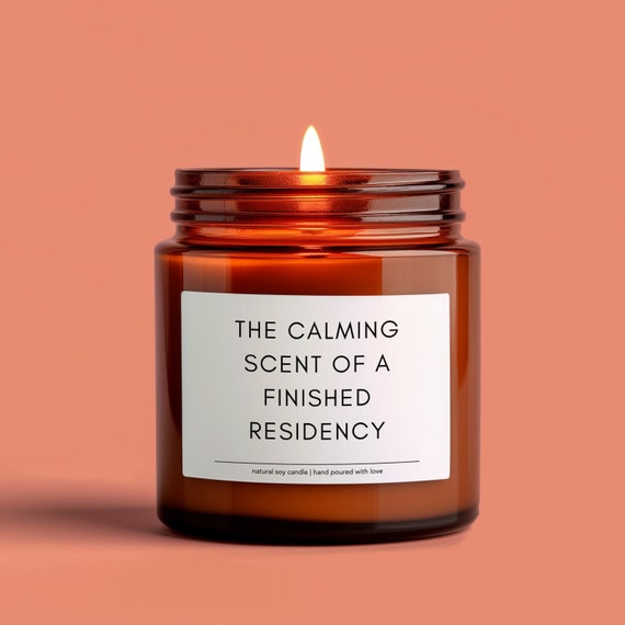 The Calming Scent Of A Finished Residency soy candle, med school graduation gift, funny doctor gift