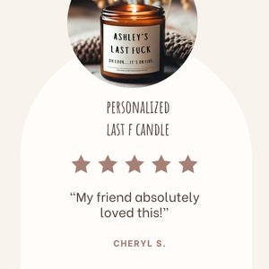 May include: A lit brown glass candle with a white label that reads "ASHLEY'S LAST FUCK OH LOOK... IT'S ON FIRE." The candle is personalized and has a review that says "My friend absolutely loved this!"