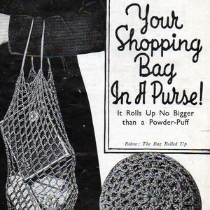 May include: A black and white image of a crochet shopping bag. The bag is made of a fine mesh and is being held by a person. The bag is rolled up and looks like a small, round puff. The text on the image reads "Your Shopping Bag In A Purse! It Rolls Up No Bigger Than A Powder-Puff Below: The Bag Rolled Up"