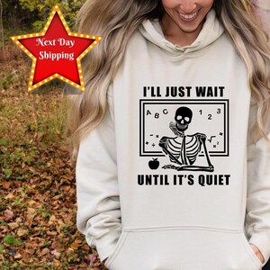 Funny Teacher Sweatshirt,I&#39;ll Just Wait Until Quiet, Teacher Halloween Shirt,Teacher Gifts,Skeleton Teacher T-Shirt,Skull Tee,Halloween Gift