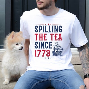 Spilling The Tea Since 1773 Shirt, 4th Of July Shirt, Patriotic Shirt, Usa Shirt, Boston Tea Party, Fourth Of July Shirt, American Shirt