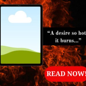 Könnte beinhalten: Ein digitales Tablet mit einem Hintergrund aus blauem Himmel und einer weißen Wolke. Der Bildschirm zeigt eine grüne Landschaft mit sanften Hügeln. Der Text "A desire so hot, it burns..." wird unter dem Bild angezeigt. Der Text "READ NOW!" wird unten auf dem Bildschirm in Rot angezeigt.