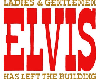 Elvis Has Left The Building