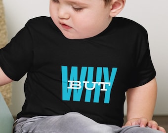 But Why? Toddler Tee: Funny Kids Shirt, Back to School