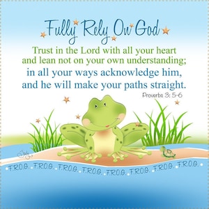 May include: A green frog with a big smile sits on a sandy beach with green grass and a small turtle. The image has the text "Fully Rely On God" and a Bible verse from Proverbs 3:5-6: "Trust in the Lord with all your heart and lean not on your own understanding; in all your ways acknowledge him, and he will make your paths straight."