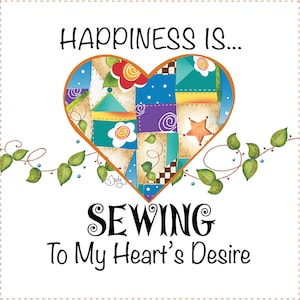 Happiness is SEWING to my Heart&#39;s Desire. 6&quot; square Fabric Art Panel-AP14.5
