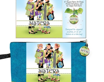 May include: A zippered pouch set with a colorful design featuring three women, the word "SISTERS", and a matching zipper pull charm. The pouch is blue and green with a floral pattern. The set includes a 6-inch square fabric art panel and instructions.
