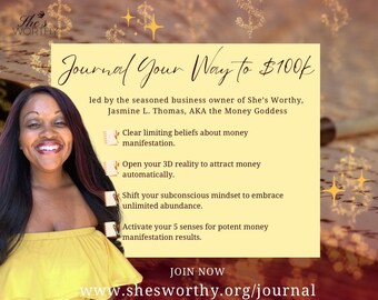 May include: An image with the text "Journal Your Way to $100k" and the website address www.shesworthy.org/journal. The image features a smiling woman in a yellow top, with text describing money manifestation.