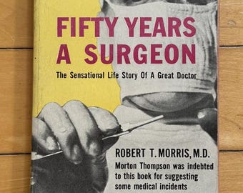 1955 Copy of Fifty Years A Surgeon: The Sensation Life of a Great Doctor by Robert T. Morris, M.D.