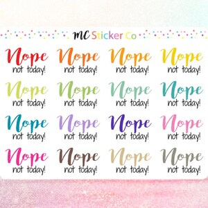 May include: A sheet of 16 colorful stickers with the phrase "Nope, not today!" in a variety of colors including red, yellow, green, blue, purple, pink, brown, and beige.