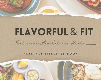 Flavorful & Fit: Delicious Low-Calorie Meals for Food Lovers