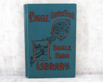 Vintage Biggle Garden Book / Biggle Farm Library - Vegetables, Small Fruits and Flowers for Pleasure and Profit - 1909