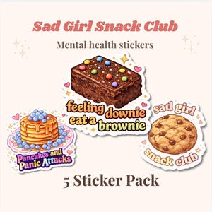 May include: A sticker pack featuring the text "Sad Girl Snack Club" and "Mental health stickers." The stickers include a brownie, a stack of pancakes, and a chocolate chip cookie. The text on the stickers includes "feeling downie eat a brownie," "Pancakes and Panic Attacks," and "sad girl snack club."