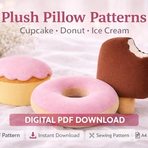 May include: Image of plush pillow patterns in the shape of a cupcake, donut, and ice cream bar. The cupcake has a yellow base and pink frosting. The donut is pink with a tan center. The ice cream bar is brown with a bite taken out. Text reads "Plush Pillow Patterns".