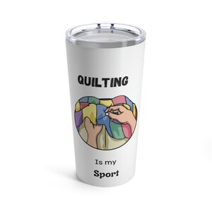 Quilting is my Sport White clear lid Tumbler 20oz #T5