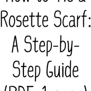 May include: A black and white text graphic that reads "How to Tie a Rosette Scarf: A Step-by-Step Guide (PDF-1 page)"