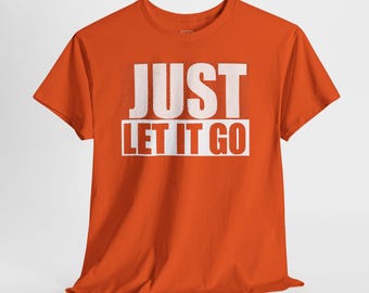 Just Let It Go Tee | Motivational Quote Shirt, Minimal Typography