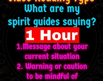 May include: A digital graphic with the text "Video Reading Type" in yellow, "What are my spirit guides saying?" in blue, and "1 Hour" in a red box. The graphic also lists three points: message about your current situation, warning or caution, and guidance to move forward.