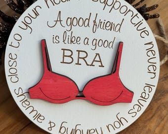 Funny friendship ornament, A good friend is like a bra, supportive friend gift, best friend Christmas ornament, 4” white mdf ornament