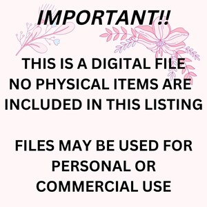 May include: A pink and white floral design with the text "IMPORTANT!! THIS IS A DIGITAL FILE NO PHYSICAL ITEMS ARE INCLUDED IN THIS LISTING FILES MAY BE USED FOR PERSONAL OR COMMERCIAL USE"