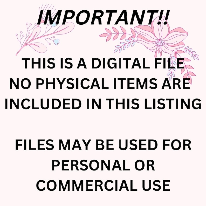May include: A pink and white floral design with the text "IMPORTANT!! THIS IS A DIGITAL FILE NO PHYSICAL ITEMS ARE INCLUDED IN THIS LISTING FILES MAY BE USED FOR PERSONAL OR COMMERCIAL USE"