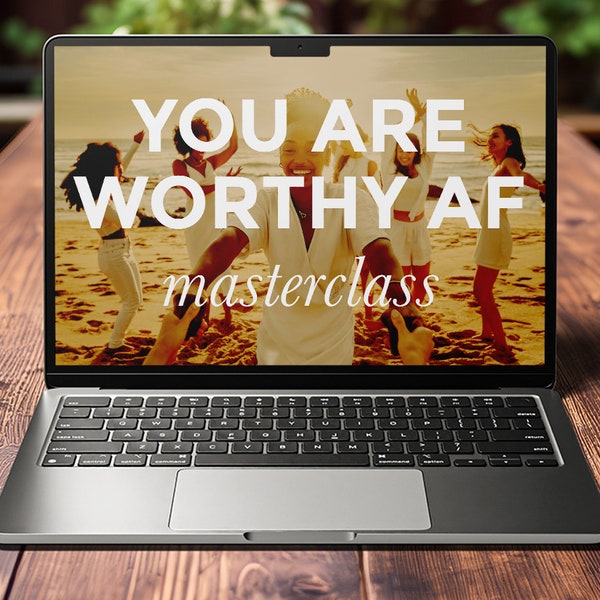 You Are Worthy AF - Own Your Worth Masterclass Embrace True Self Worth Enhance Your Self Worth Value and Worthiness to Manifest Your Desires