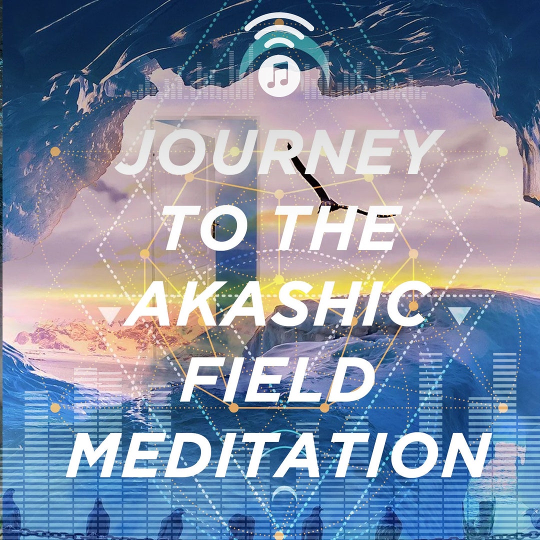Journey to the Akashic Field Meditation: Spiritual Exploration Higher ...