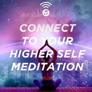 May include: A woman sits in a lotus position with her hands in prayer position, meditating against a purple and blue galaxy background. The text "CONNECT TO YOUR HIGHER SELF MEDITATION" is displayed in white letters. A wifi symbol and music note are in the top center of the image.
