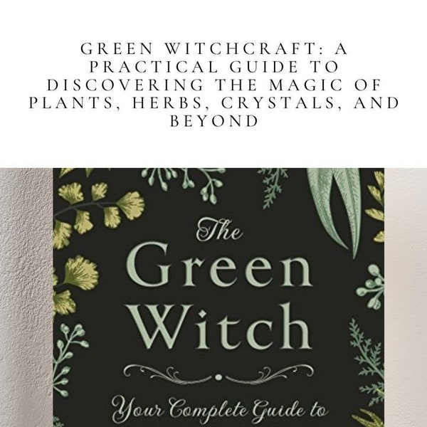 Green Witchcraft: A Practical Guide to Discovering the Magic of Plants, Herbs, Crystals, and Beyond