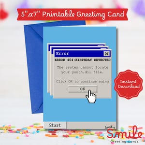 May include: A blue greeting card with a humorous computer error message, "ERROR 404: BIRTHDAY DETECTED." The card is 5" x 7" and includes a blue envelope. A red sticker reads "Instant Download."