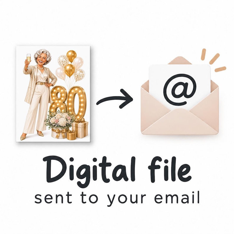 May include: A digital file delivery graphic featuring an illustration of an older person in a cream suit holding a champagne glass next to a large illuminated number 80, gold balloons, and gifts, with an email icon and the text Digital file sent to your email.