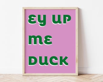 Print Ey Up Me Duck – grappig Noord-Engels jargon (digitale download)