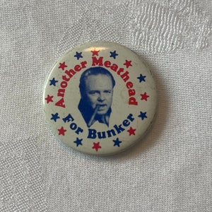 Another Meathead for Archie Bunker 1972 Campaign Buttonfor President