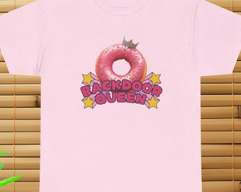 Backdoor Queen T-Shirt, Funny Shirt, Unhinged, Offensive, Inappropriate, Adult Humor Gift
