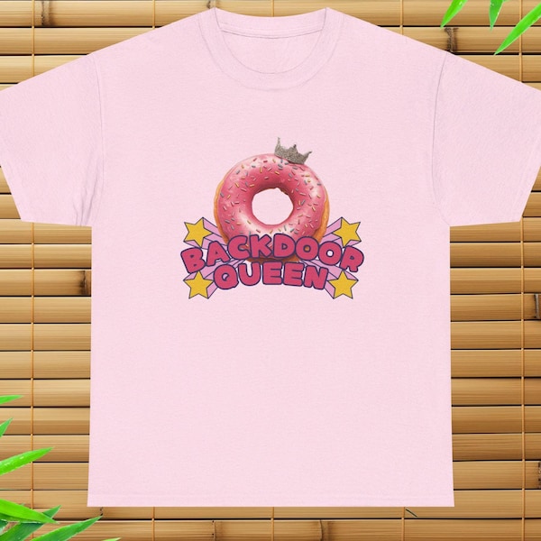 Backdoor Queen T-Shirt, Funny Shirt, Unhinged, Offensive, Inappropriate, Adult Humor Gift