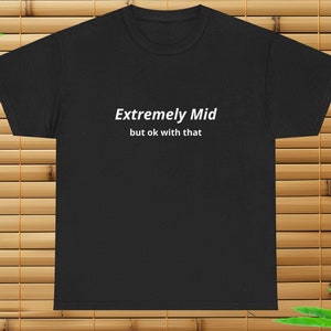 Camiseta Extremely Mid, camiseta divertida con memes, camiseta Brainrot Gen-Z, camiseta con un chiste peculiar y desquiciado