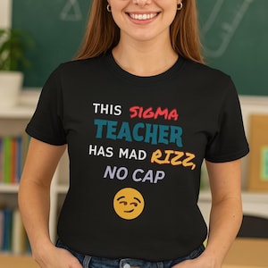 This Sigma Teacher Has Mad Rizz T-Shirt, Funny Teacher Shirt, Gen-Z Gen Alpha Slang Tee,Teacher Meme Shirt