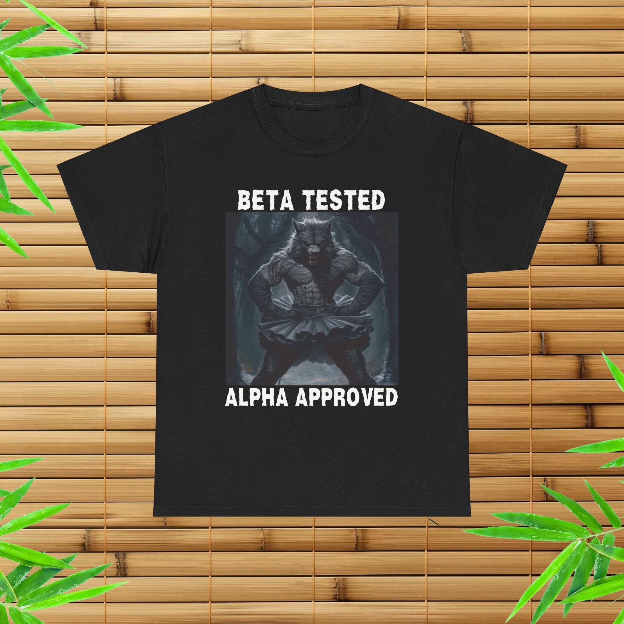 Beta Tested Alpha Approved T-Shirt, Funny Wolf Meme, Alpha Wolf Meme, Gen-Z Humor, Cringe Humor T-Shirt