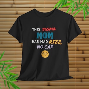 This Sigma Mom Has Mad Rizz T-Shirt, Funny Mom Shirt, Gen-Z Gen Alpha Slang Tee, Mothers Day Gift