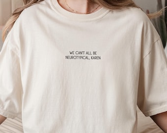 Embroidered We Can't All Be Neurotypical Karen Sweatshirt, Autism Acceptance Month Sweatshirt, Neurodiversity, Autism Awareness Sweatshirt